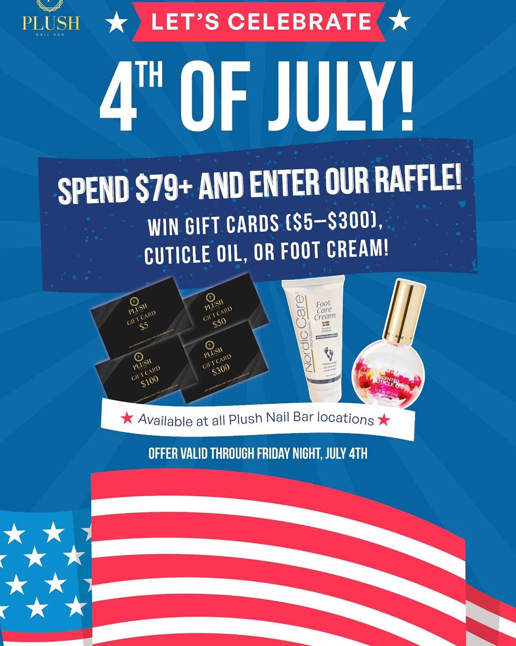 4th of July 2025 Nail Specials: Free Gift With Every Patriotic Set 1 Plush Nail Bar 4th of July 2025 raffle promotion – spend $79+ to win gift cards, cuticle oil, or foot cream. Independence Day nail salon giveaway event.